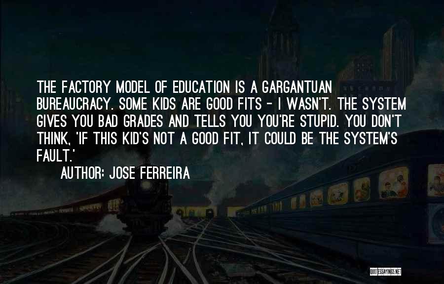 Bad Education System Quotes By Jose Ferreira