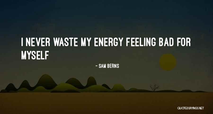 Bad Energy Quotes By Sam Berns Bad Energy Quotes By Sam Berns