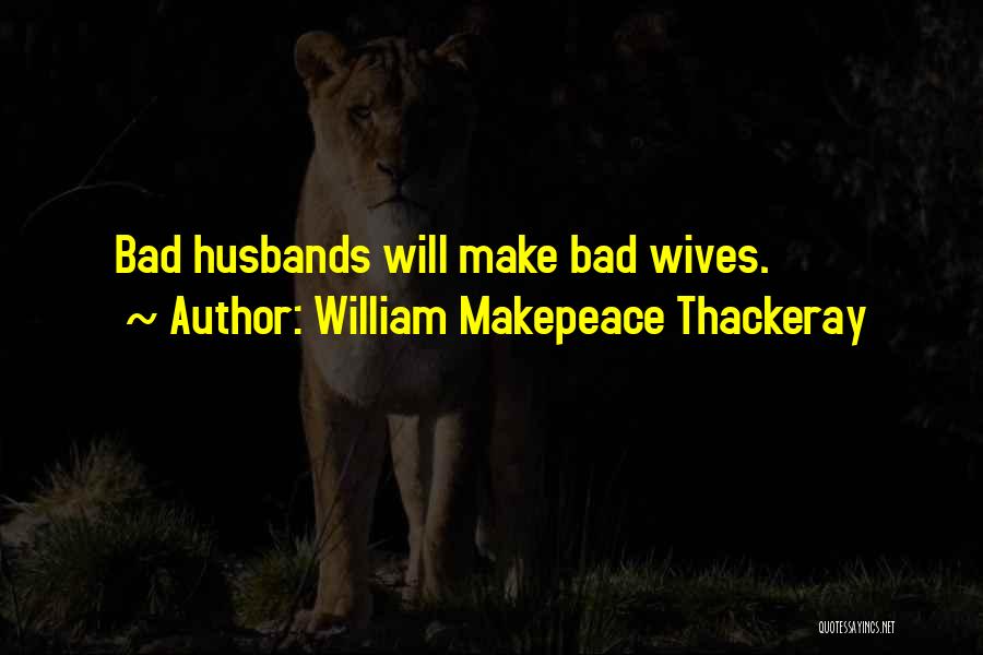 Bad Ex Wives Quotes By William Makepeace Thackeray