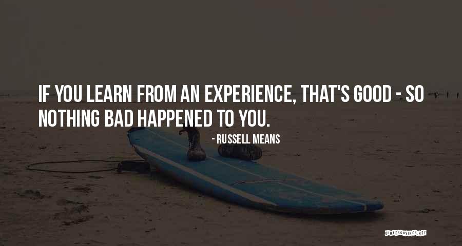 Bad Experience Quotes By Russell Means Bad Experience Quotes By Russell Means