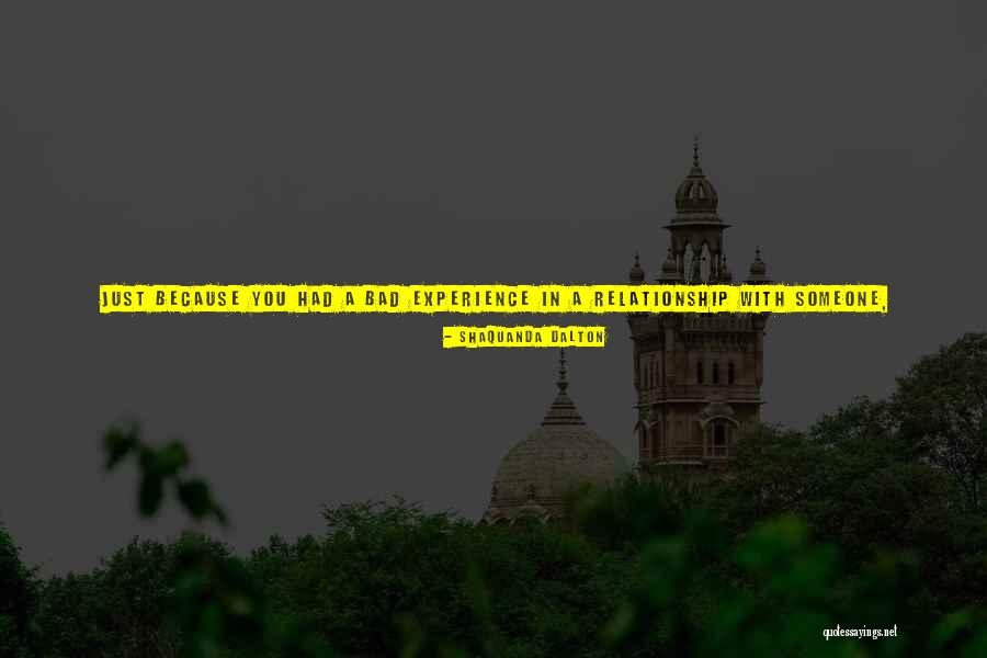 Bad Experience Quotes By Shaquanda Dalton Bad Experience Quotes By Shaquanda Dalton