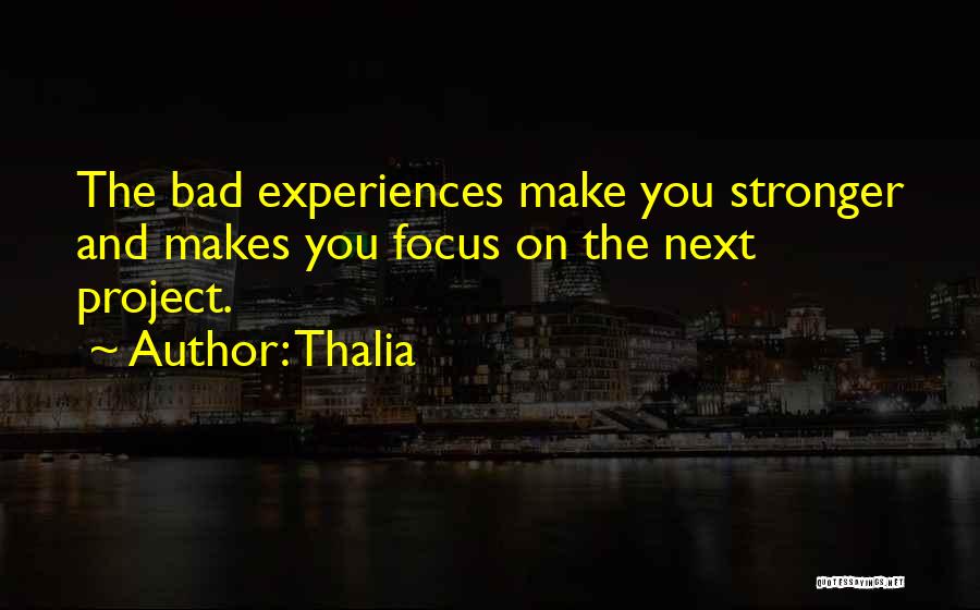 Bad Experiences Make You Stronger Quotes By Thalia