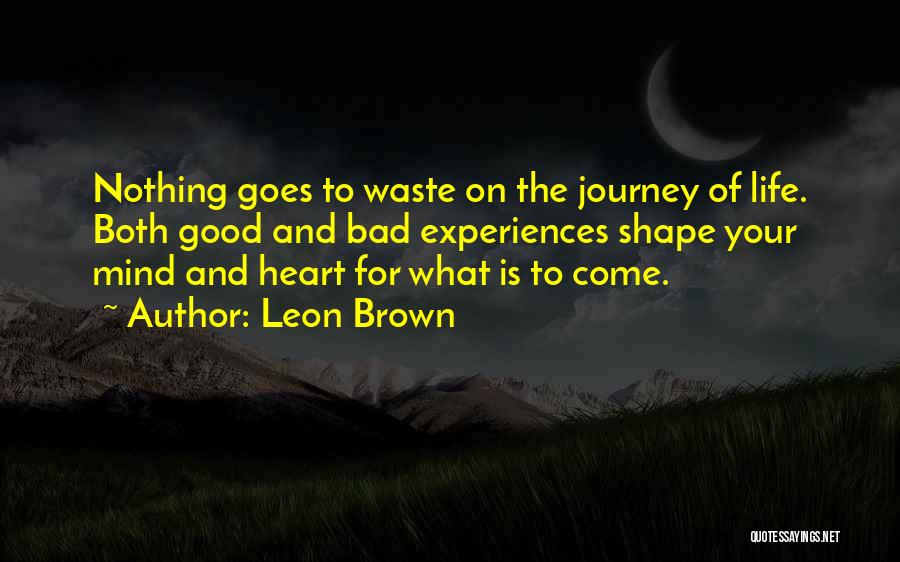 Bad Experiences Quotes By Leon Brown