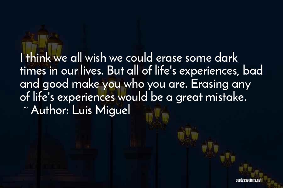 Bad Experiences Quotes By Luis Miguel