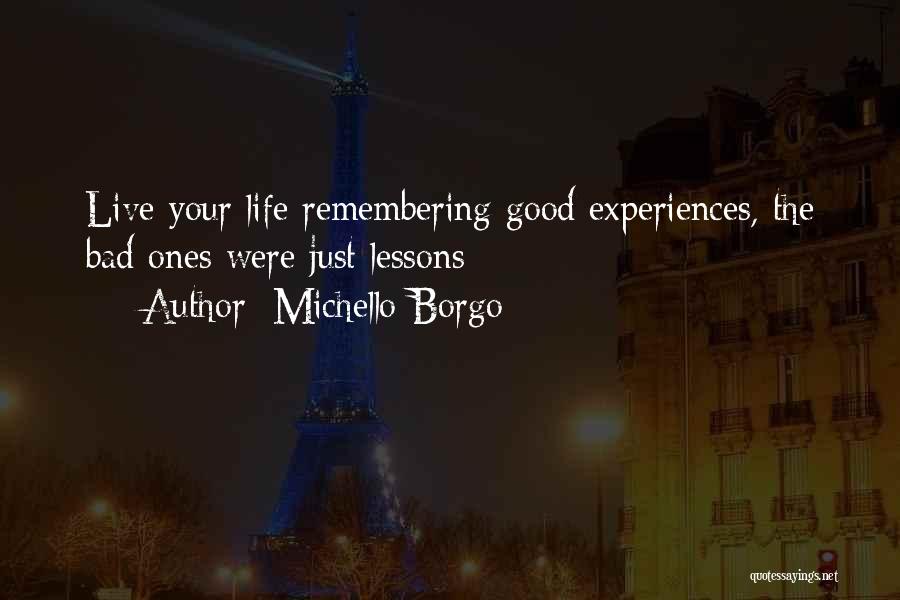 Bad Experiences Quotes By Michello Borgo