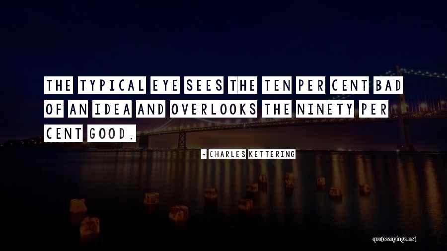 Bad Eye Quotes By Charles Kettering Bad Eye Quotes By Charles Kettering