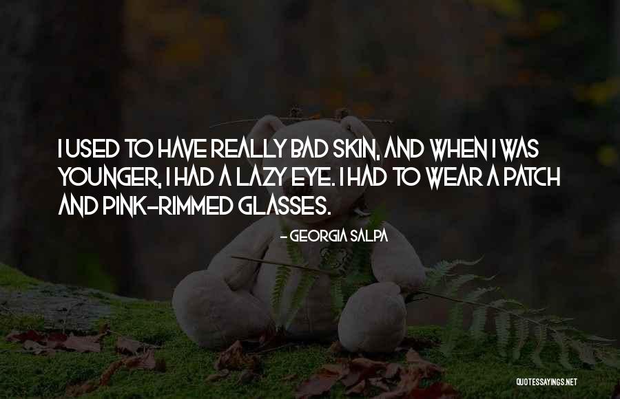 Bad Eye Quotes By Georgia Salpa