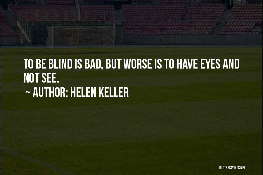 Bad Eye Quotes By Helen Keller Bad Eye Quotes By Helen Keller