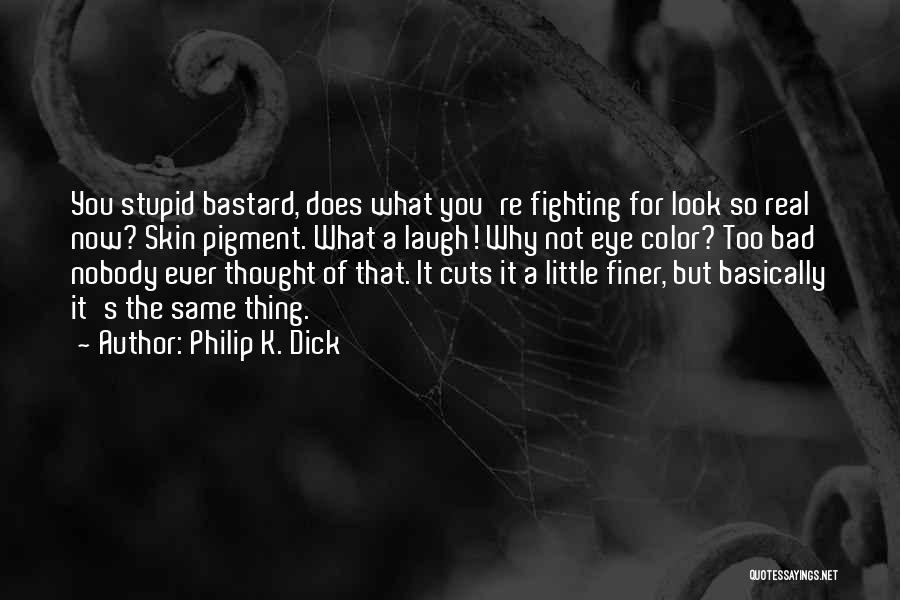 Bad Eye Quotes By Philip K. Dick