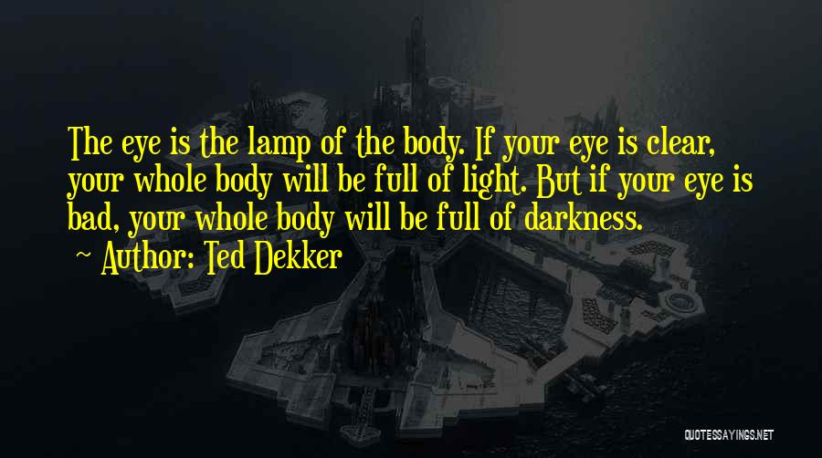 Bad Eye Quotes By Ted Dekker