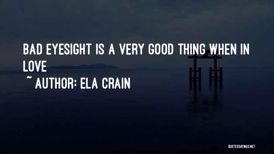 Bad Eyesight Quotes By Ela Crain