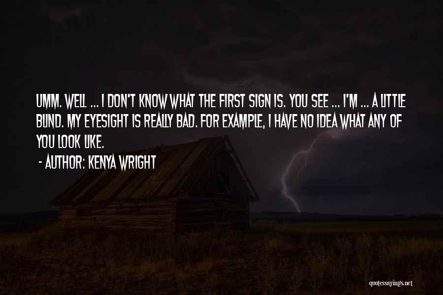Bad Eyesight Quotes By Kenya Wright