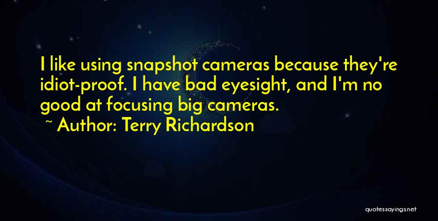 Bad Eyesight Quotes By Terry Richardson