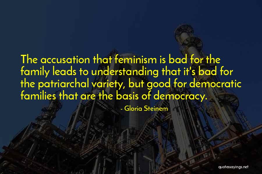 Bad Families Quotes By Gloria Steinem