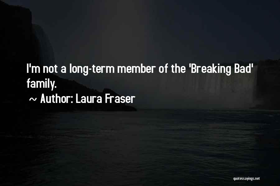 Bad Family Member Quotes By Laura Fraser