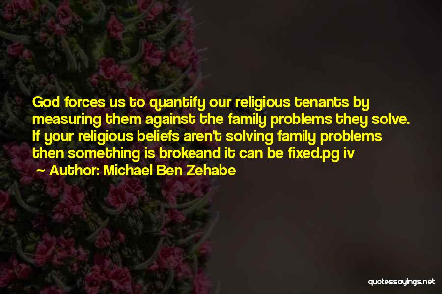 Bad Family Problems Quotes By Michael Ben Zehabe