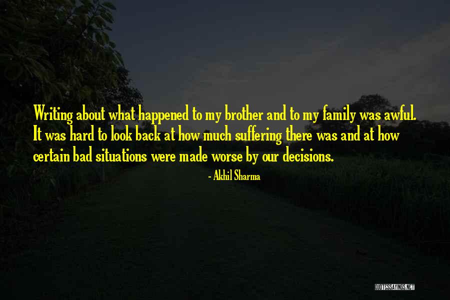 Bad Family Situations Quotes By Akhil Sharma Bad Family Situations Quotes By Akhil Sharma