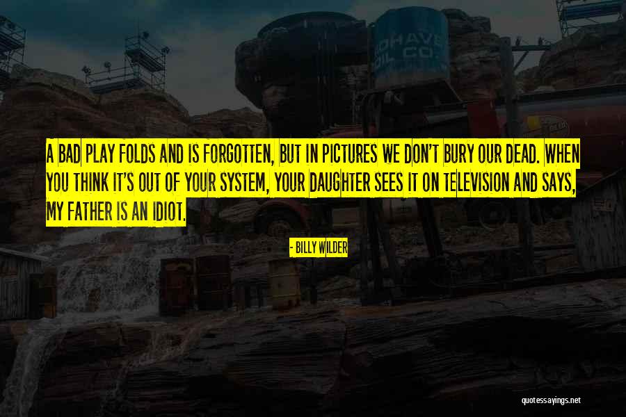 Bad Father And Daughter Quotes By Billy Wilder Bad Father And Daughter Quotes By Billy Wilder
