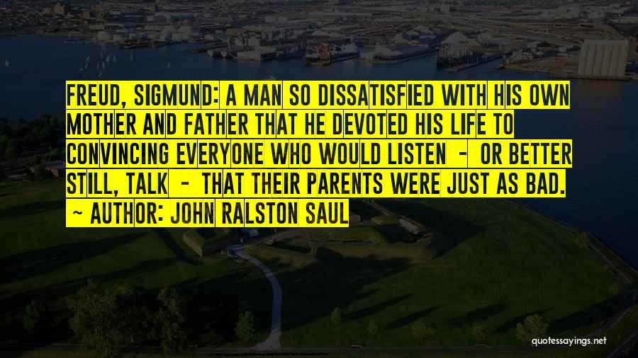 Bad Father Quotes By John Ralston Saul