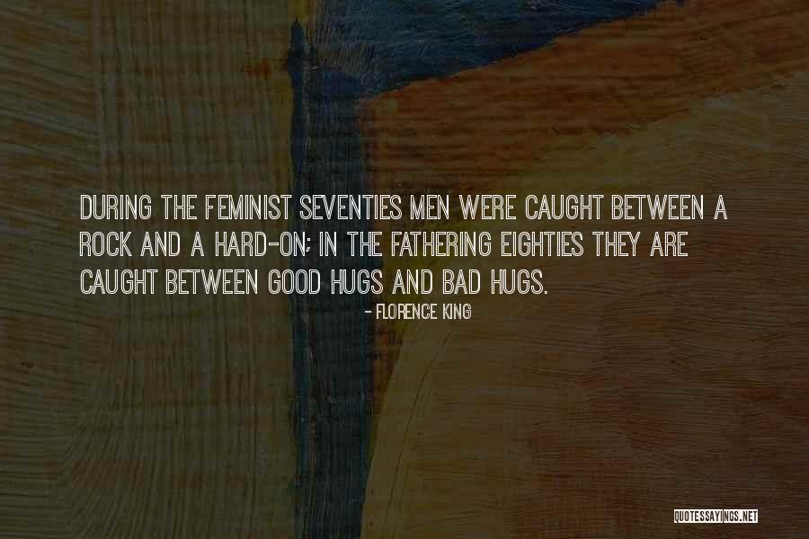 Bad Fathering Quotes By Florence King Bad Fathering Quotes By Florence King