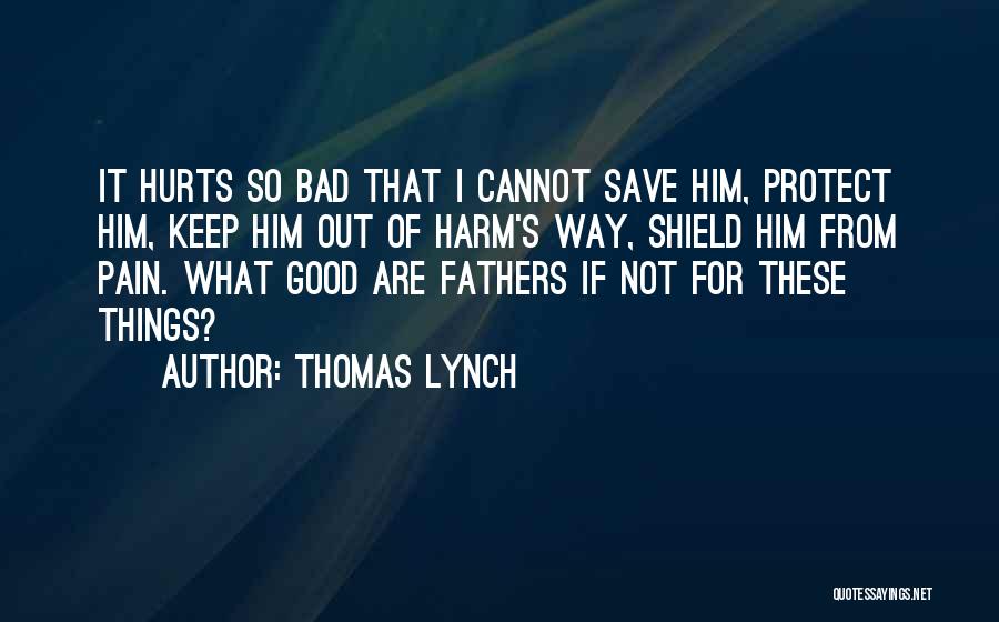 Bad Fathers Quotes By Thomas Lynch