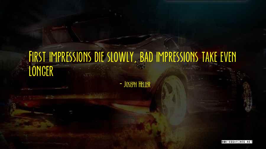 Bad First Impressions Quotes By Joseph Heller