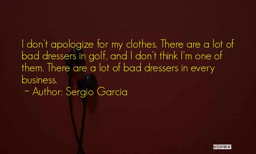 Bad For Business Quotes By Sergio Garcia