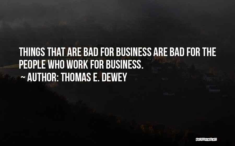 Bad For Business Quotes By Thomas E. Dewey