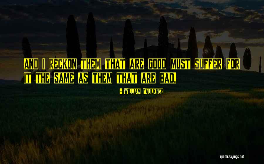 Bad For Good Quotes By William Faulkner Bad For Good Quotes By William Faulkner