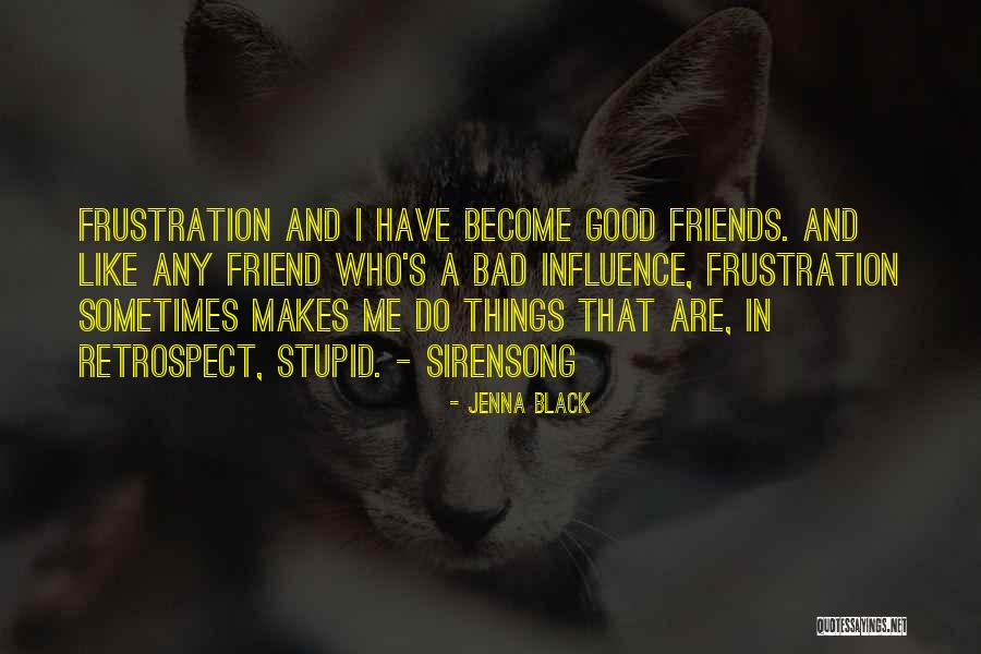 Bad Friend Influence Quotes By Jenna Black Bad Friend Influence Quotes By Jenna Black