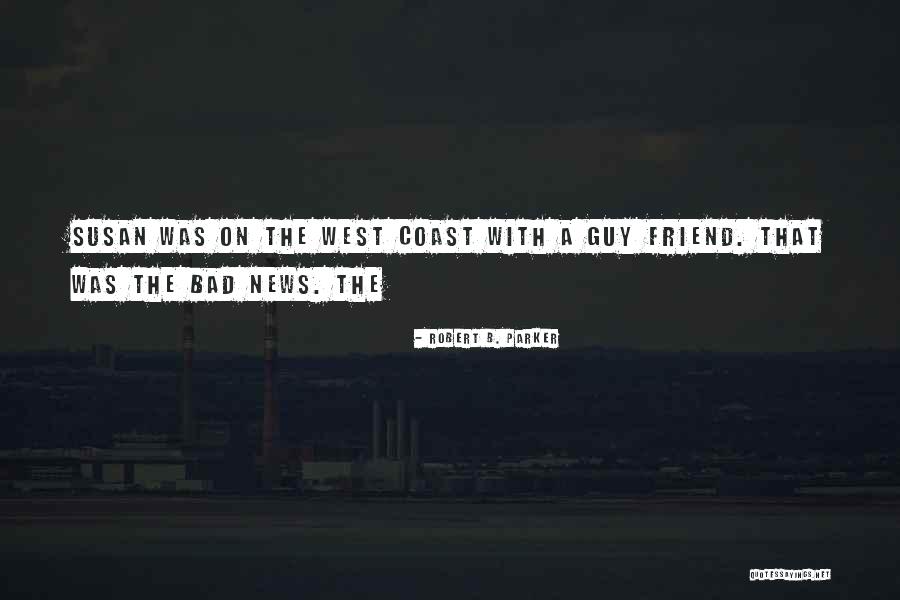 Bad Friend Quotes By Robert B. Parker Bad Friend Quotes By Robert B. Parker