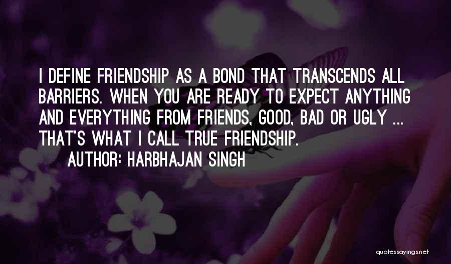 Bad Friends And Good Friends Quotes By Harbhajan Singh