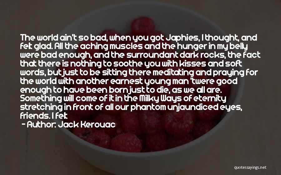 Bad Friends And Good Friends Quotes By Jack Kerouac