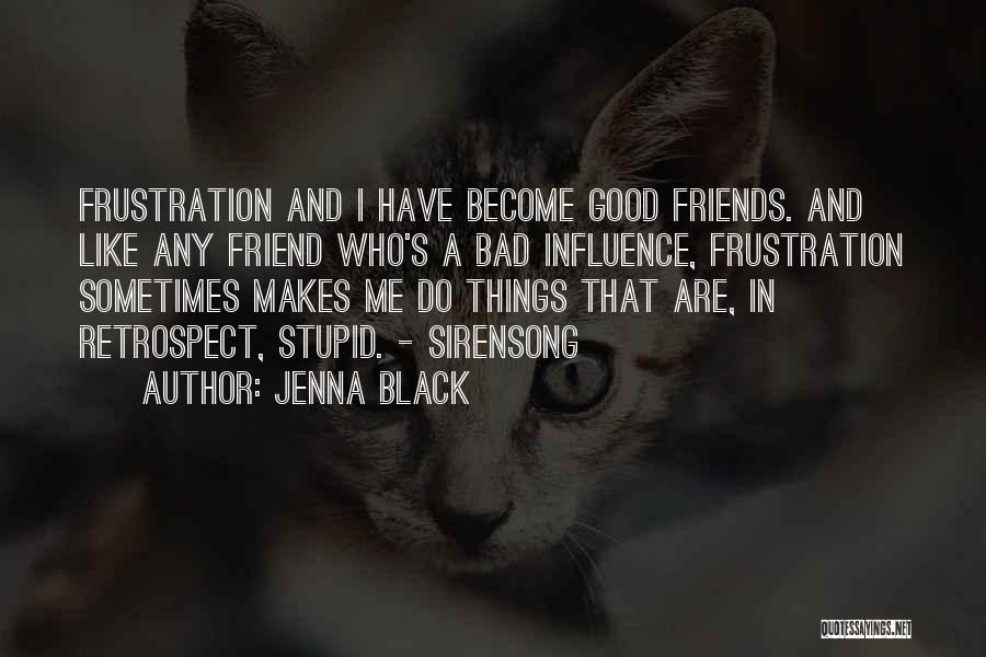 Bad Friends And Good Friends Quotes By Jenna Black