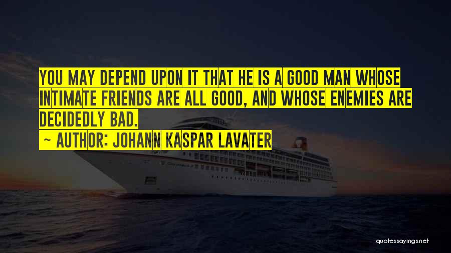 Bad Friends And Good Friends Quotes By Johann Kaspar Lavater