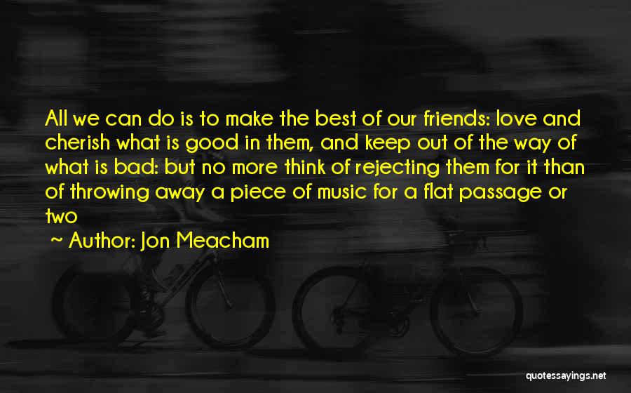 Bad Friends And Good Friends Quotes By Jon Meacham