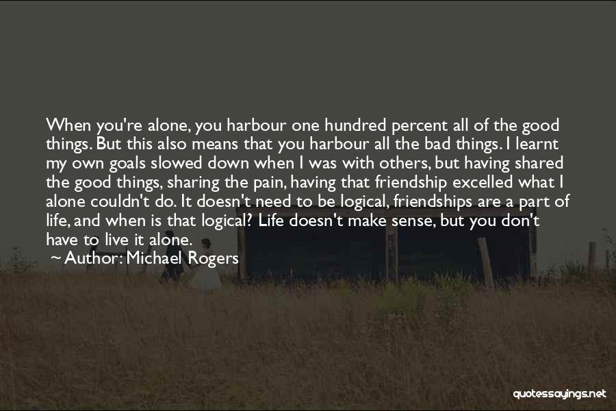 Bad Friends And Good Friends Quotes By Michael Rogers