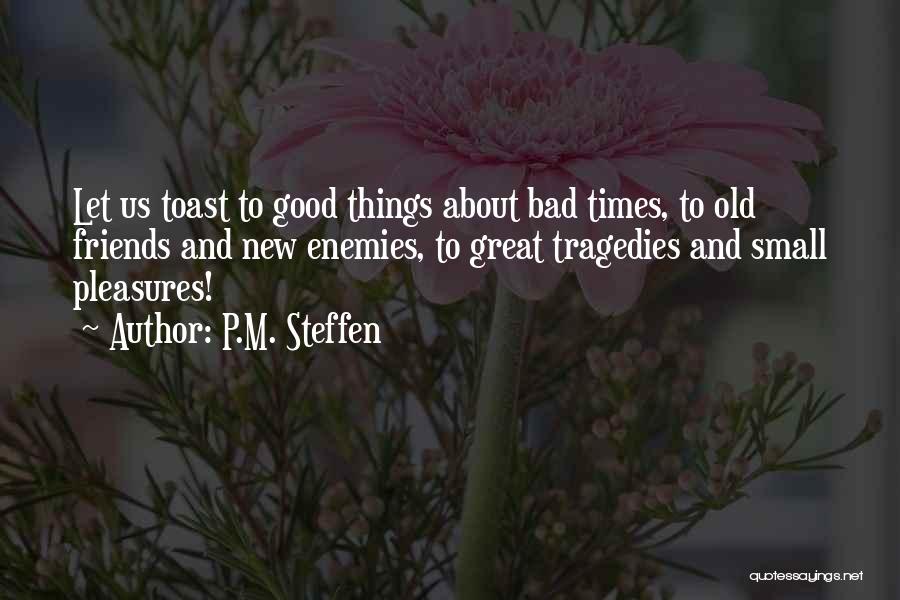 Bad Friends And Good Friends Quotes By P.M. Steffen