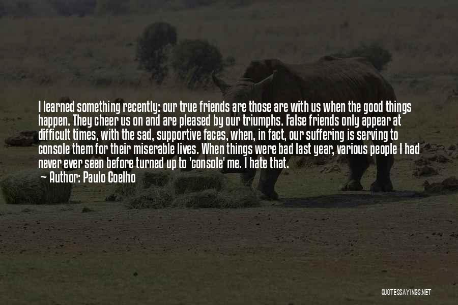 Bad Friends And Good Friends Quotes By Paulo Coelho