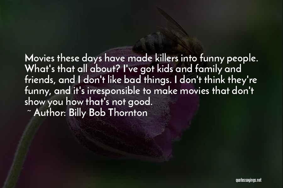 Bad Friends Funny Quotes By Billy Bob Thornton