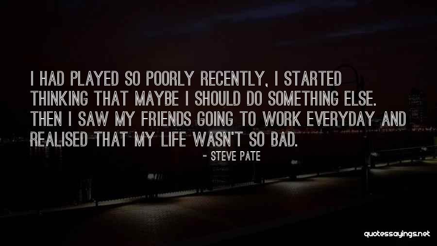 Bad Friends In Your Life Quotes By Steve Pate Bad Friends In Your Life Quotes By Steve Pate