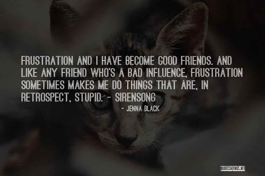 Bad Friends Influence Quotes By Jenna Black Bad Friends Influence Quotes By Jenna Black