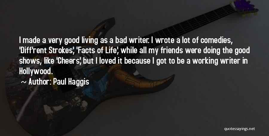 Bad Friends Life Quotes By Paul Haggis