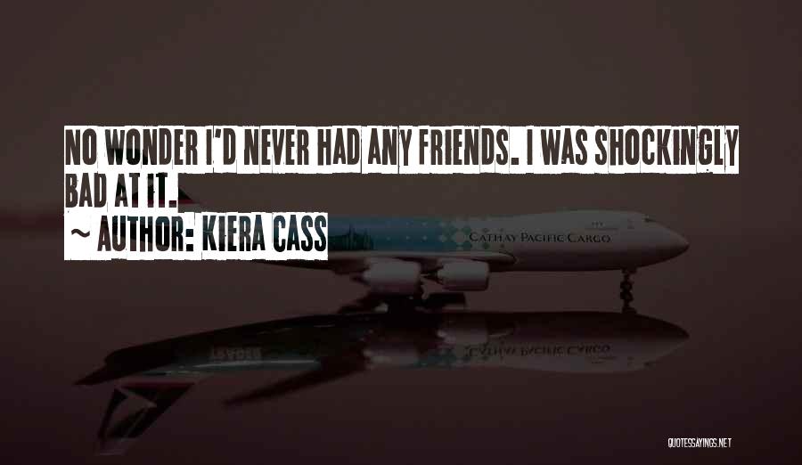 Bad Friends Quotes By Kiera Cass