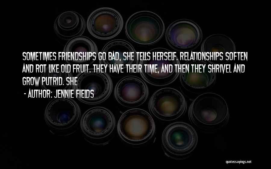 Bad Friendships Quotes By Jennie Fields