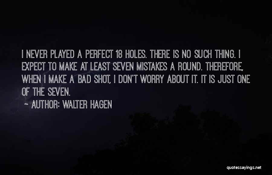 Bad Golf Round Quotes By Walter Hagen