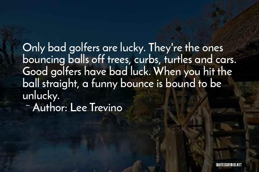 Bad Golfers Quotes By Lee Trevino