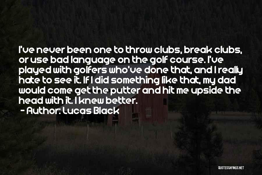 Bad Golfers Quotes By Lucas Black