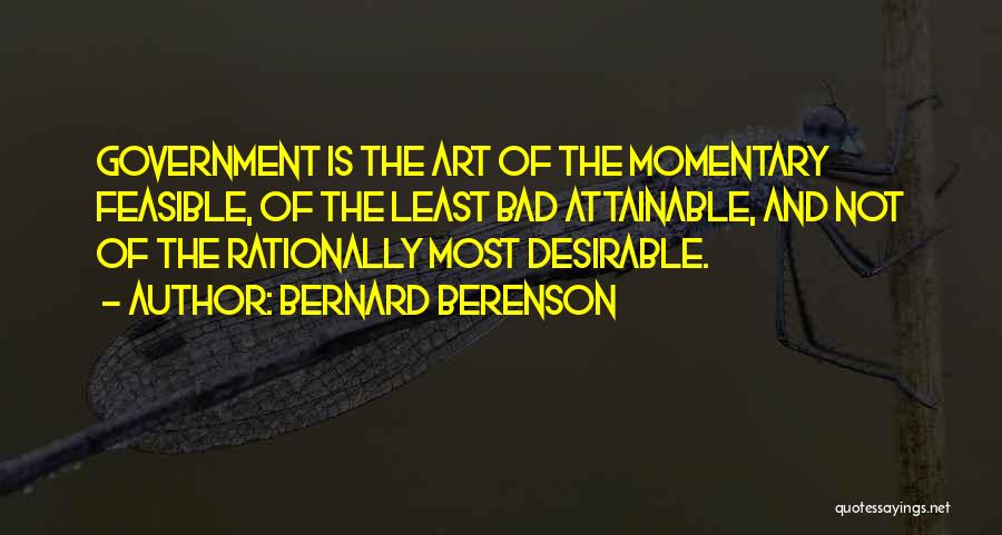 Bad Government Quotes By Bernard Berenson