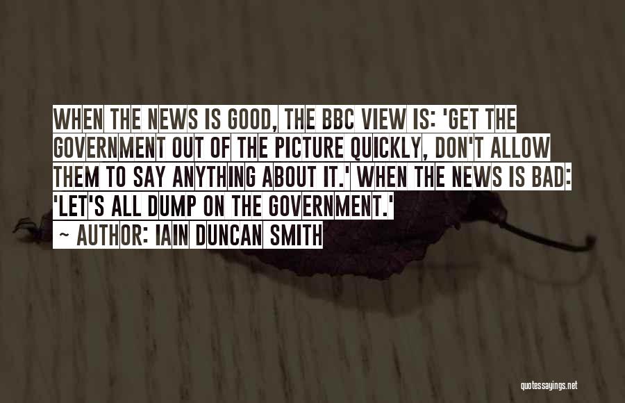 Bad Government Quotes By Iain Duncan Smith